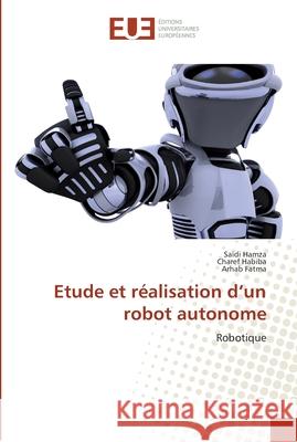 Etude et réalisation d'un robot autonome Hamza, Saidi 9786131570070 Editions Universitaires Europeennes - książka