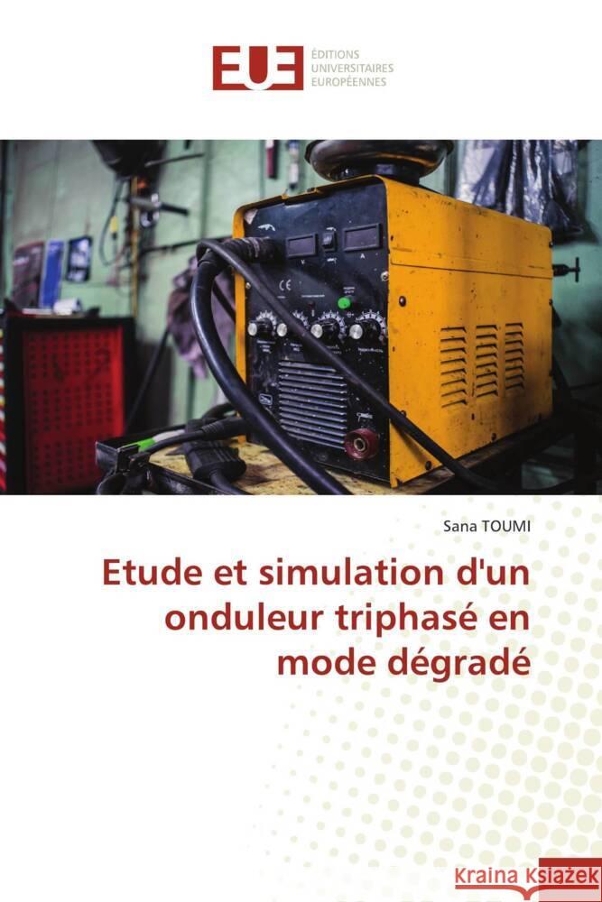 Etude et simulation d'un onduleur triphase en mode degrade Sana Toumi   9786203449006 International Book Market Service Ltd - książka