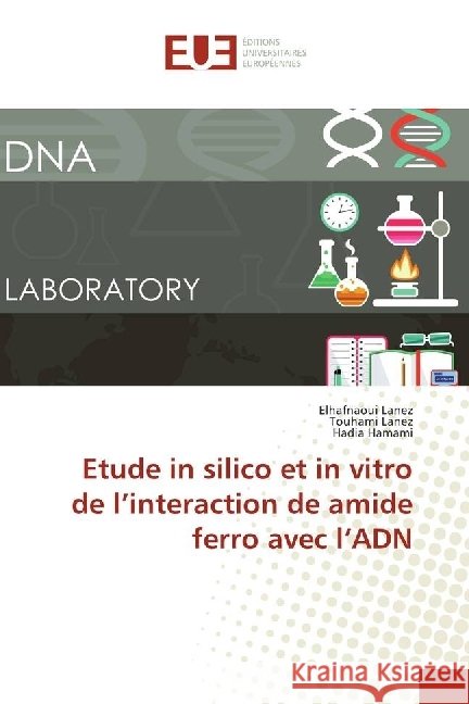 Etude in silico et in vitro de l'interaction de amide ferro avec l'ADN Lanez, Elhafnaoui; Lanez, Touhami; Hamami, Hadia 9783330879379 Éditions universitaires européennes - książka