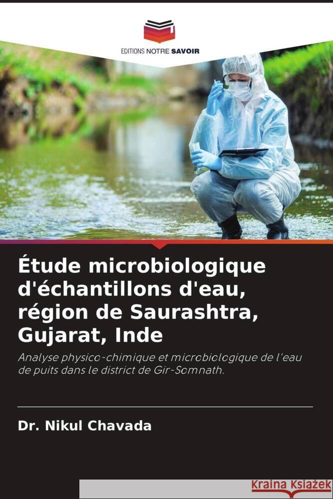 Étude microbiologique d'échantillons d'eau, région de Saurashtra, Gujarat, Inde Chavada, Dr. Nikul 9786205078624 Editions Notre Savoir - książka