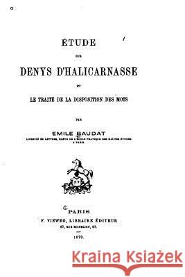 Etude sur Denys d'Halicarnasse et le Traité de la Disposition des Mots Baudat, Emile 9781533033086 Createspace Independent Publishing Platform - książka