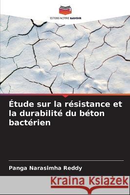 Etude sur la resistance et la durabilite du beton bacterien Panga Narasimha Reddy   9786206235880 Editions Notre Savoir - książka