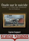 Étude sur le suicide dans la littérature française du XVIIIe siècle Cyprien Guignard 9791037771049 Le Lys Bleu