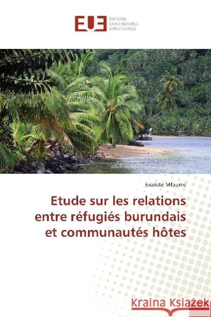 Etude sur les relations entre réfugiés burundais et communautés hôtes Mfaume, Evariste 9786138420057 Éditions universitaires européennes - książka