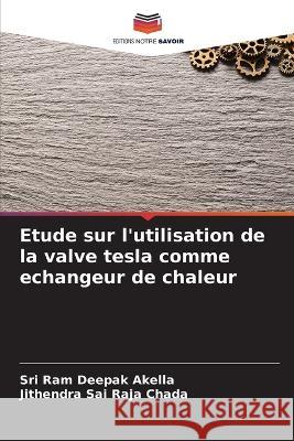 Etude sur l'utilisation de la valve tesla comme echangeur de chaleur Sri Ram Deepak Akella Jithendra Sai Raja Chada  9786206038726 Editions Notre Savoir - książka