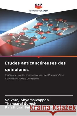 Études anticancéreuses des quinolones Selvaraj Shyamsivappan, Thangaraj Suresh, Palathurai Subramaniam Mohan 9786204151137 Editions Notre Savoir - książka