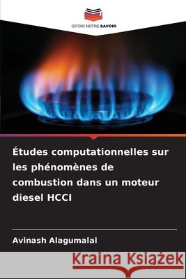 Études computationnelles sur les phénomènes de combustion dans un moteur diesel HCCI Alagumalai, Avinash 9786208965501 Editions Notre Savoir - książka