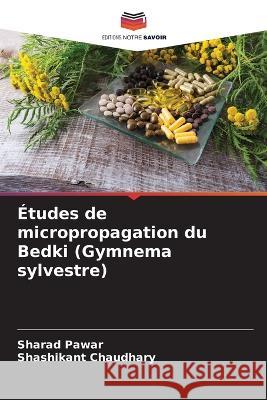 Etudes de micropropagation du Bedki (Gymnema sylvestre) Sharad Pawar Shashikant Chaudhary  9786206054108 Editions Notre Savoir - książka