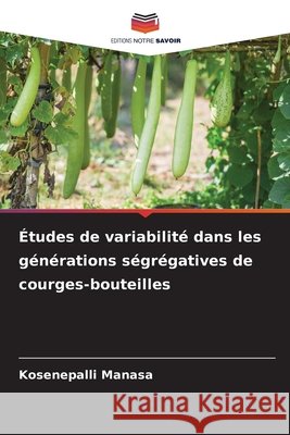 Études de variabilité dans les générations ségrégatives de courges-bouteilles Manasa, Kosenepalli 9786209112188 Editions Notre Savoir - książka