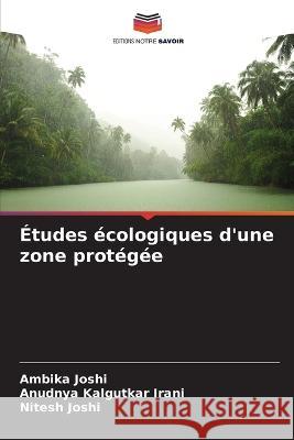 Etudes ecologiques d'une zone protegee Ambika Joshi Anudnya Kalgutkar Irani Nitesh Joshi 9786205999622 Editions Notre Savoir - książka