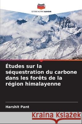 Études sur la séquestration du carbone dans les forêts de la région himalayenne Pant, Harshit 9786205272251 Editions Notre Savoir - książka