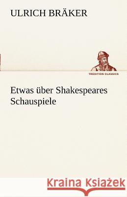 Etwas über Shakespeares Schauspiele Bräker, Ulrich 9783842488687 TREDITION CLASSICS - książka