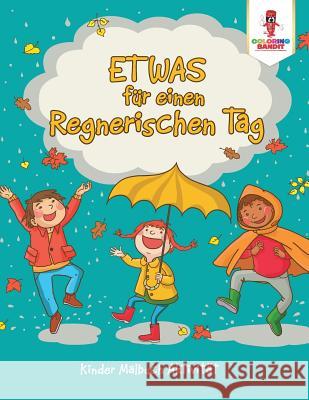 Etwas für einen regnerischen Tag: Kinder Malbuch Aktivität Coloring Bandit 9780228212645 Not Avail - książka