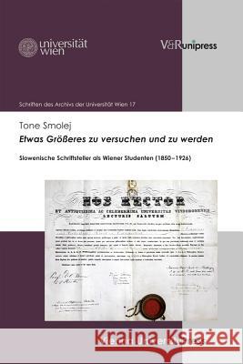 Etwas Grosseres Zu Versuchen Und Zu Werden: Slowenische Schriftsteller ALS Wiener Studenten (1850-1926) Smolej, Tone 9783847102137 V&r Unipress - książka