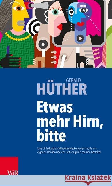 Etwas mehr Hirn, bitte : Eine Einladung zur Wiederentdeckung der Freude am eigenen Denken und der Lust am gemeinsamen Gestalten Gerald Huther 9783525406243 Vandenhoeck and Ruprecht - książka