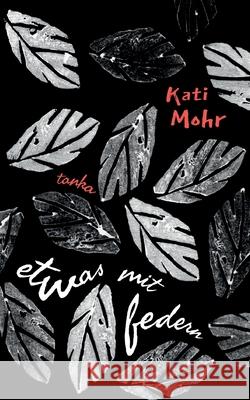 Etwas mit Federn: Tanka Kati Mohr 9783819211096 Bod - Books on Demand - książka