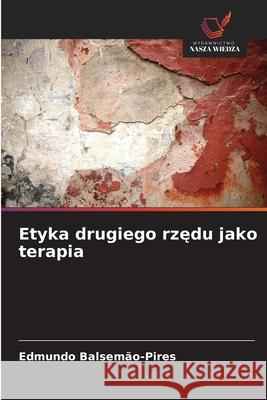 Etyka drugiego rzedu jako terapia Balsemão-Pires, Edmundo 9786208780586 Wydawnictwo Nasza Wiedza - książka
