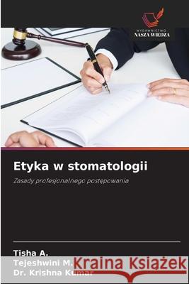 Etyka w stomatologii A., Tisha, M., Tejeshwini, Kumar, Dr. Krishna 9786209035982 Wydawnictwo Nasza Wiedza - książka