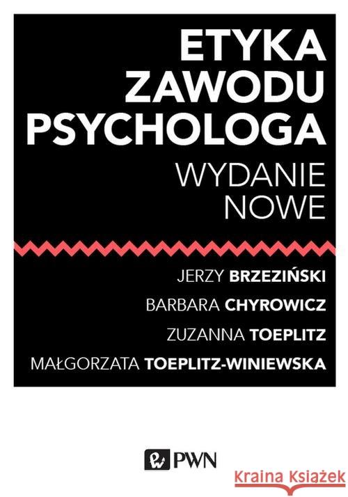 Etyka zawodu psychologa Brzeziński Jerzy Chyrowicz Barbara Toeplitz Zuzanna 9788301206123 Wydawnictwo Naukowe PWN - książka