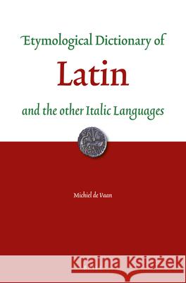 Etymological Dictionary of Latin: and the other Italic Languages Michiel de Vaan 9789004321892 Brill - książka