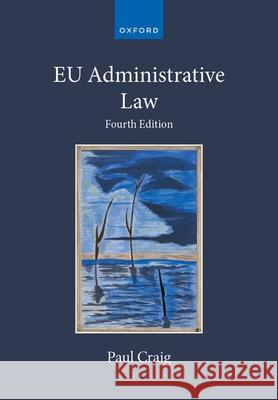 EU Administrative Law Prof Paul (Emeritus Professor of English Law, Emeritus Professor of English Law, St John's College, Oxford) Craig 9780197904237 Oxford University Press - książka