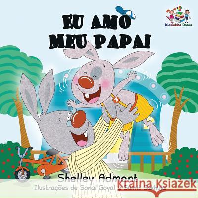 Eu Amo Meu Papai: I Love My Dad- Portuguese Children's Book Admont, Shelley 9781525904202 Kidkiddos Books Ltd. - książka