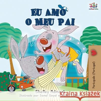 Eu Amo o Meu Pai: I Love My Dad (Portuguese - Portugal edition) Shelley Admont Kidkiddos Books 9781525914829 Kidkiddos Books Ltd. - książka