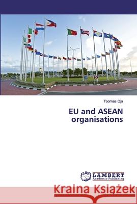 EU and ASEAN organisations Oja, Toomas 9786139989270 LAP Lambert Academic Publishing - książka