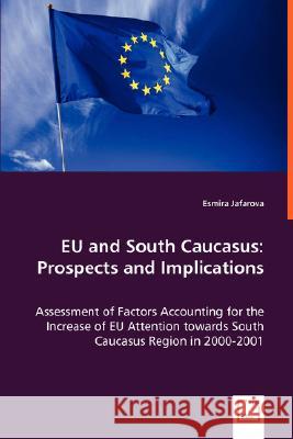 EU and South Caucasus: Prospects and Implications Jafarova, Esmira 9783639021240 VDM VERLAG DR. MULLER AKTIENGESELLSCHAFT & CO - książka
