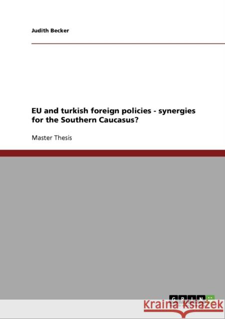 EU and turkish foreign policies - synergies for the Southern Caucasus? Judith Becker 9783638909952 Grin Verlag - książka