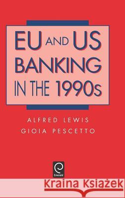 EU and US Banking in the 1990s Alfred Lewis, Gioia Pescetto 9780124466401 Emerald Publishing Limited - książka