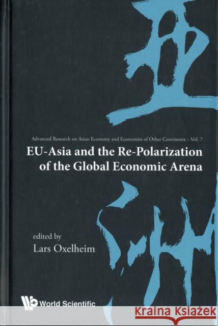 Eu-Asia and the Re-Polarization of the Global Economic Arena Oxelheim, Lars 9789814366526  - książka