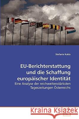 EU-Berichterstattung und die Schaffung europäischer Identität Kukla, Stefanie 9783639115208 VDM Verlag - książka