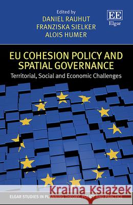 EU Cohesion Policy and Spatial Governance: Territorial, Social and Economic Challenges Daniel Rauhut Franziska Sielker Alois Humer 9781839103575 Edward Elgar Publishing Ltd - książka