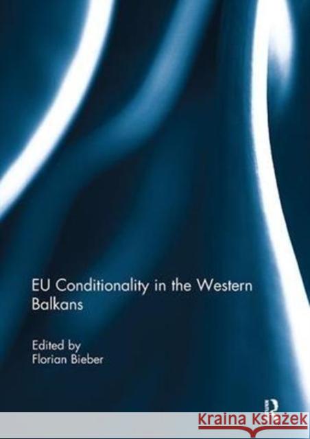 Eu Conditionality in the Western Balkans Professor Florian Bieber   9781138109438 Routledge - książka