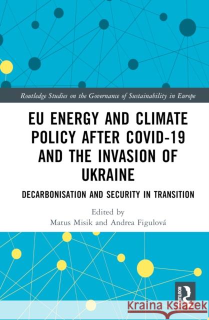 EU Energy and Climate Policy After Covid-19 and the Invasion of Ukraine: Decarbonisation and Security in Transition Mat?s Mis?k Andrea Figulov? 9781032624822 Routledge - książka