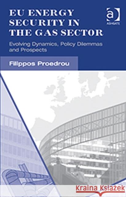 Eu Energy Security in the Gas Sector: Evolving Dynamics, Policy Dilemmas and Prospects Proedrou, Filippos 9781409438045 Ashgate Publishing Limited - książka