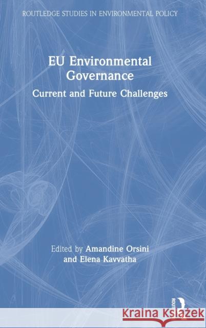 Eu Environmental Governance: Current and Future Challenges Amandine Orsini Elena Kavvatha 9780367418670 Routledge - książka