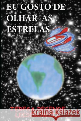 Eu Gosto de Olhar as Estrelas Teresa Resende Leiserowitz Celia Resende 9781530147342 Createspace Independent Publishing Platform - książka