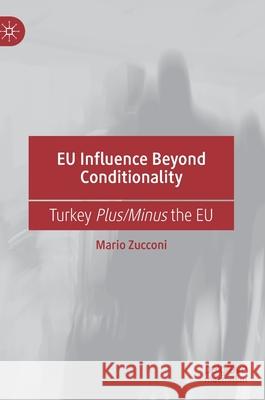 Eu Influence Beyond Conditionality: Turkey Plus/Minus the Eu Zucconi, Mario 9783030255596 Palgrave MacMillan - książka