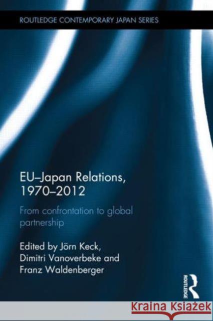 Eu-Japan Relations, 1970-2012: From Confrontation to Global Partnership Keck, Jörn 9780415658720 Routledge - książka