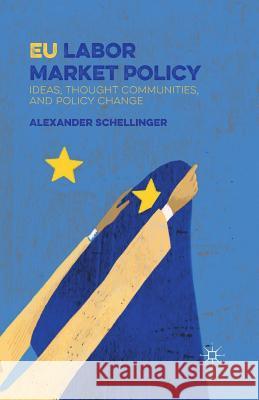 Eu Labor Market Policy: Ideas, Thought Communities and Policy Change Schellinger, A. 9781349701643 Palgrave Macmillan - książka