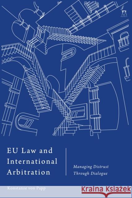EU Law and International Arbitration: Managing Distrust Through Dialogue Papp, Konstanze Von 9781509947140 Hart Publishing - książka