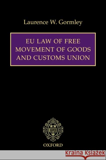 Eu Law of Free Movement of Goods and Customs Union Gormley, Laurence W. 9780199229000 Oxford University Press, USA - książka