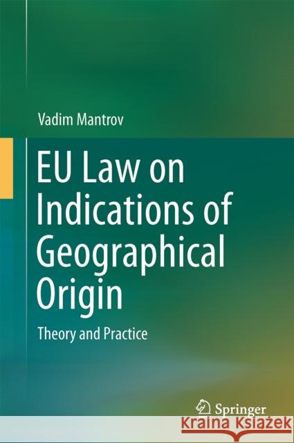 Eu Law on Indications of Geographical Origin: Theory and Practice Mantrov, Vadim 9783319056890 Springer - książka