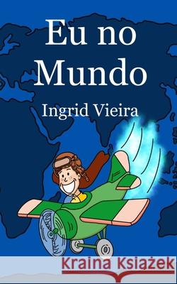 Eu no Mundo Ingrid Vieira Nara Campos Leila Ferreira 9786500012880 Autor Independente - książka