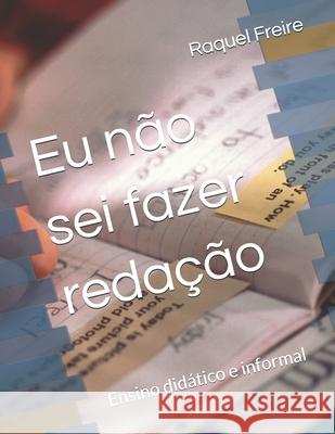 Eu n?o sei fazer reda??o: Ensino did?tico e informal Raquel Freire 9786501730332 Scriptus Totus - książka