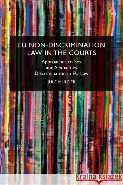 Eu Non-Discrimination Law in the Courts: Approaches to Sex and Sexualities Discrimination in Eu Law Jule Mulder 9781849467636 Hart Publishing - książka