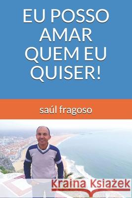 Eu Posso Amar Quem Eu Quiser! Saúl Fragoso 9798675995738 Independently Published - książka