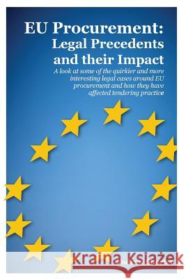 EU Procurement: Legal Precedents and Their Impact: A Look at Some of the Quirkier and More Interesting Legal Cases Around EU Procurement and How They Have Affected Tendering Practice Andrew Shorter 9781903499788 Cambridge Media Group - książka